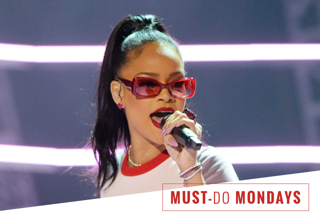 ESC, Rihanna, Must-Do Mondays ESC, Rihanna, Must-Do Mondays